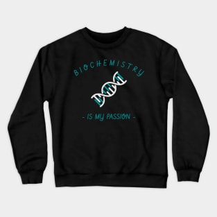 biochemistry is my passion Crewneck Sweatshirt